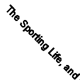 The Sporting Life, and Other Trifles (Classic Reprint)